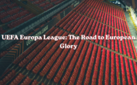 UEFA Europa League: The Road to European Glory