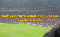 Italy vs Türkiye: A Battle of European Football Giants